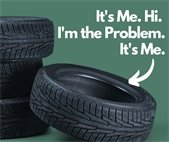 Car tires with caption: It's Me. I'm the problem.