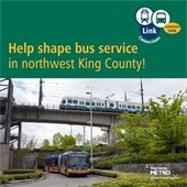 Metro bus below an overpass with a link train on it. Text: Help shape bus service in northwest King County